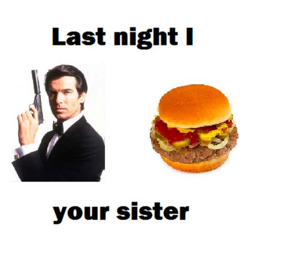 Bond burger your sister.jpg